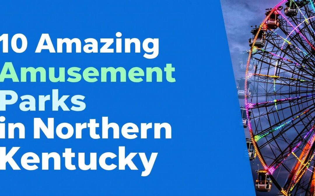 10 Amazing Amusement Parks in Northern Kentucky